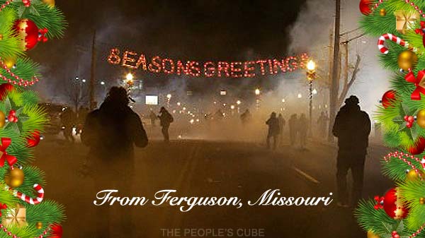 Seasons Greetings from Ferguson, Missouri